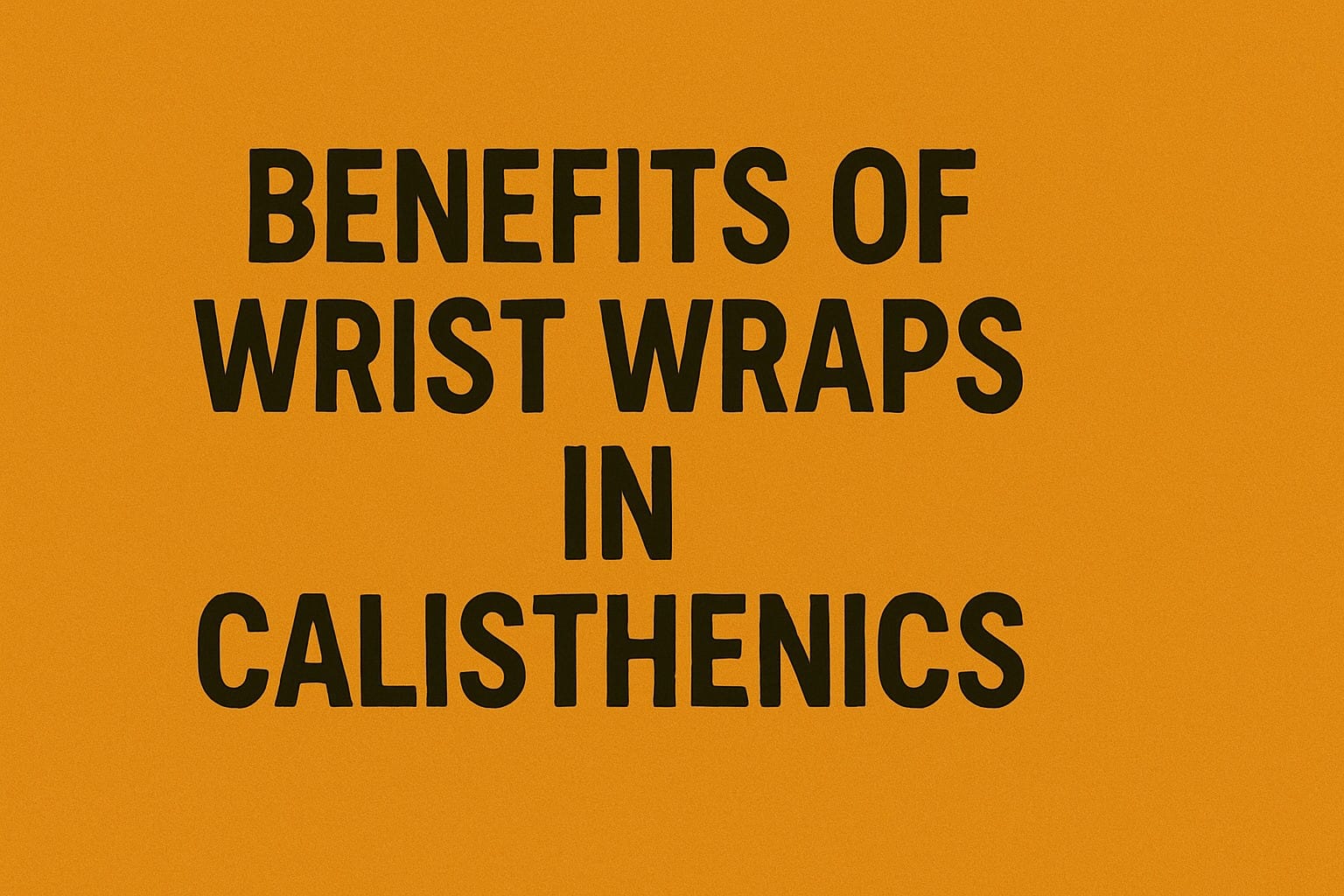 Benefits of wrist wraps in calisthenics
